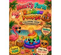 Heart'y Farts and Rainbow Poopys Volume 2: Tropical Toots: A Hilarious Adult Coloring Book of Silly Poops, Beachy Butt Laughs, Rainbow Gas Gags, and ... for Stress Relief and Laugh-Out-Loud Fun