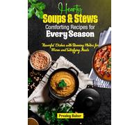 Hearty Soups & Stews Comforting Recipes for Every Season: Flavorful Dishes with Stunning Photos for Warm and Satisfying Meals