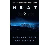 Heat 2: the thrilling new crime novel by award-winning film-maker Michael Mann and Meg Gardiner - an explosive return to the world of his film Heat - a No1 New York Times bestseller