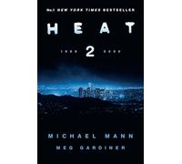 Heat 2: the thrilling new crime novel by award-winning film-maker Michael Mann and Meg Gardiner - an explosive return to the world of his film Heat - a No1 New York Times bestseller