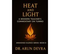 Heat and Light A Modern Teacher’s Commentary on Tummo: Awakened Silence Series Book 8