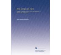 Heat Energy and Fuels: Pyrometry, Combustion, Analysis of Fuels and Manufacture of Charcoal, Coke and Fuel Gases,