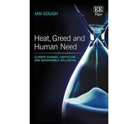 Heat, Greed and Human Need: Climate Change, Capitalism and Sustainable Wellbeing