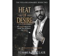 Heat of Desire - A billionaire romance novel: He trapped her in his world. Now he wants her fire. (The Vega Billionaires)
