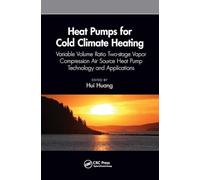 Heat Pumps for Cold Climate Heating: Variable Volume Ratio Two-stage Vapor Compression Air Source Heat Pump Technology and Applications (Heat Transfer)