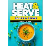 Heat & Serve - Soup & Stew Recipes: Spoonfuls of Comfort (The Ultimate Tasty & Easy Recipe Books)