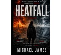 Heatfall: Some Choices Don't Save The World. They Just Give It A Chance. (Global Disaster Scenarios)