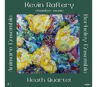 Berkeley Ensemble Heath Quartet - Kevin Raftery: Chamber Music
