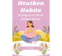 Heathen Habits: A 30-Day Secular Devotional for Building an Ethical Life Without God, Scripture, or the Threat of Hellfire (Godless But Fine)