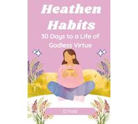 Heathen Habits: A 30-Day Secular Devotional for Building an Ethical Life Without God, Scripture, or the Threat of Hellfire (Godless But Fine)