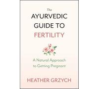 Heather Grzych The Ayurvedic Guide to Fertility (Tapa blanda)