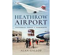 Heathrow Airport: Yesterday, Today and Tomorrow