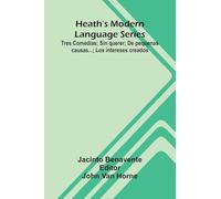 Heath'S Modern Language Series: Tres Comedias; Sin Querer; De Pequenas Causas...; Los Intereses Creados