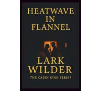 Heatwave in Flannel: Desire, Danger, and Longing in the High Country (The Cabin Kink Series)
