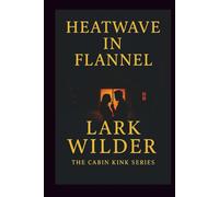 Heatwave in Flannel: Desire, Danger, and Longing in the High Country (The Cabin Kink Series)