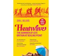 Heatwave: The Summer of 1976 - Britain at Boiling Point. A BBC Radio 4 Book Of The Week.