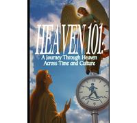 Heaven 101: A Journey Through Heaven Across Time and Culture