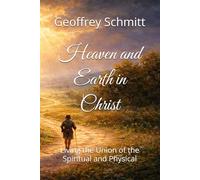 Heaven and Earth in Christ: Living the Union of the Spiritual and Physical