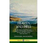 Heaven and Hell: From Things Heard and Seen, A Book on Christian Life After Death; God, the Angels, and the Devil