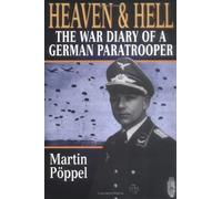 Heaven and Hell: The War Diary of a German Paratrooper by Martin Poppel (2001-05-01)