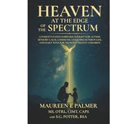 Heaven at the Edge of the Spectrum: A Parent's Faith-Forward Toolkit for Autism, Sensory Calm, Communication Breakthroughs, and Daily Wins for Neurodivergent Children