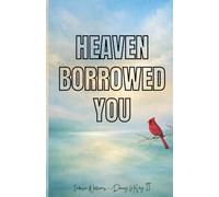 Heaven Borrowed You: When Heaven Holds What Earth Couldn't