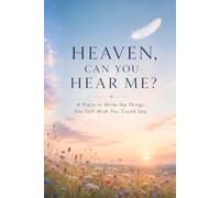 Heaven, Can You Hear Me?: A Place To Write the Things You Still Wish You Could Say
