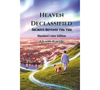 Heaven Declassified Secrets Beyond the Veil (The Declassified Series)