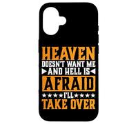 Heaven Doesn'T Want Me and Hell Is Afraid I'Ll Take Over |- Carcasa para iPhone 16