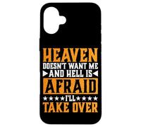 Heaven Doesn'T Want Me and Hell Is Afraid I'Ll Take Over |- Carcasa para iPhone 16 Plus