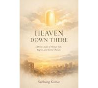Heaven Down There: A Divine Audit of Human Life, Regrets, and Second Chances