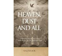 Heaven, Dust and All: A retelling through the voices of the Divine, the Fallen and the Flesh.