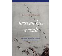 Heaven Has a Wall: Religion, Borders, and the Global United States