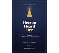 Heaven Heard Her: The Bold Prayers of the Women of the Bible & the Faith That Still Moves God
