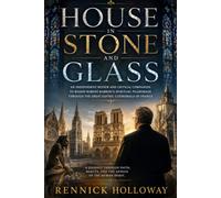 Heaven in Stone and Glass: An Independent Review and Critical Companion to Bishop Robert Barron’s Spiritual Pilgrimage Through the Great Gothic Cathedrals of France