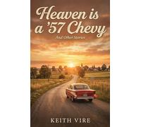Heaven is a '57 Chevy: And other Stories. A Collection