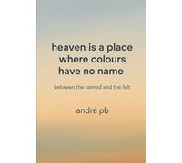 Heaven Is a Place Where Colours Have No Name: Between the Named and the Felt