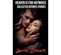 Heaven is for Hotwives: Collected Hotwife Stories