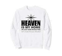 Heaven is My Home Just Here Recruiting Make Heaven Crowded Sudadera