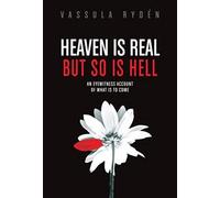 Heaven is Real But So is Hell: An Eyewitness Account of What is to Come