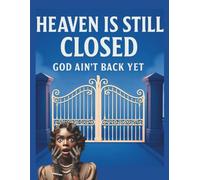 Heaven Is Still Closed: God Ain't Back Yet