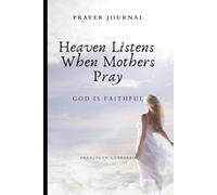 Heaven Listen When Mothers Pray: Prayer Journal for Mothers