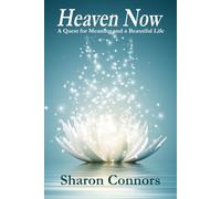 Heaven Now:: A Quest for Meaning and a Beautiful Life