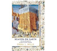 Heaven on Earth: The Lives and Legacies of the World's Greatest Cathedrals