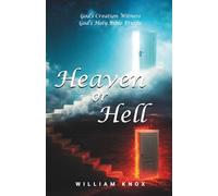 Heaven Or Hell: God's Creation Witness, God's Holy Bible Truths