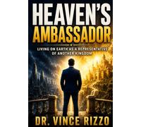 HEAVEN’S AMBASSADOR: Living on Earth as a Representative of Another Kingdom (The Heavenly Kingdom Living Series)