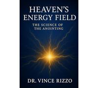 Heaven’s Energy Field: The Science of the Anointing. (The Science of the Spirit Series)