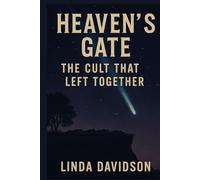 Heaven’s Gate: The Cult That Left Together (Unholy Devotion 3 Series)