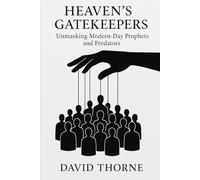 Heaven’s Gatekeepers: Unmasking Modern-Day Prophets and Predators