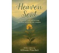 Heaven Sent: When our road held no map, we chose faith to be our compass.
